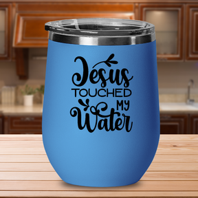 Jesus Touched My Water - 12oz Stainless Steel Insulated Wine Tumbler