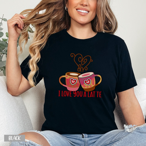 I Love You A Latte Shirt - Gift For Coffee Lover