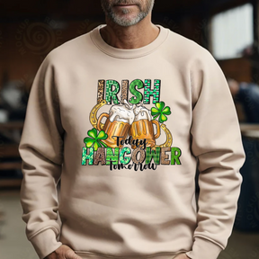 Irish Today Hungover Tomorrow Sweatshirt - St. Patrick's Day Gift