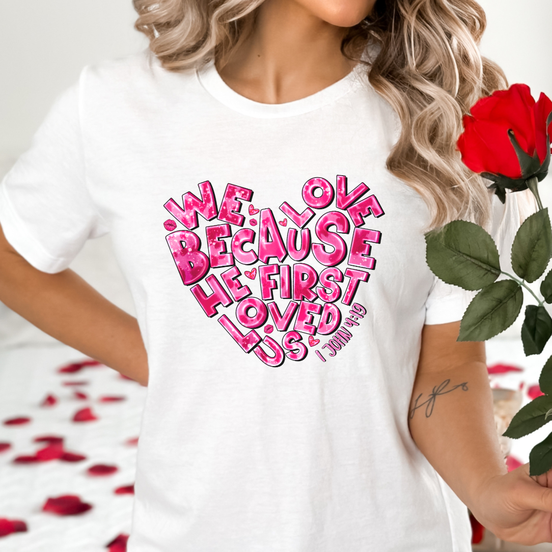 We Love Because He First Loved Us Shirt - Christian Valentines Day Gift