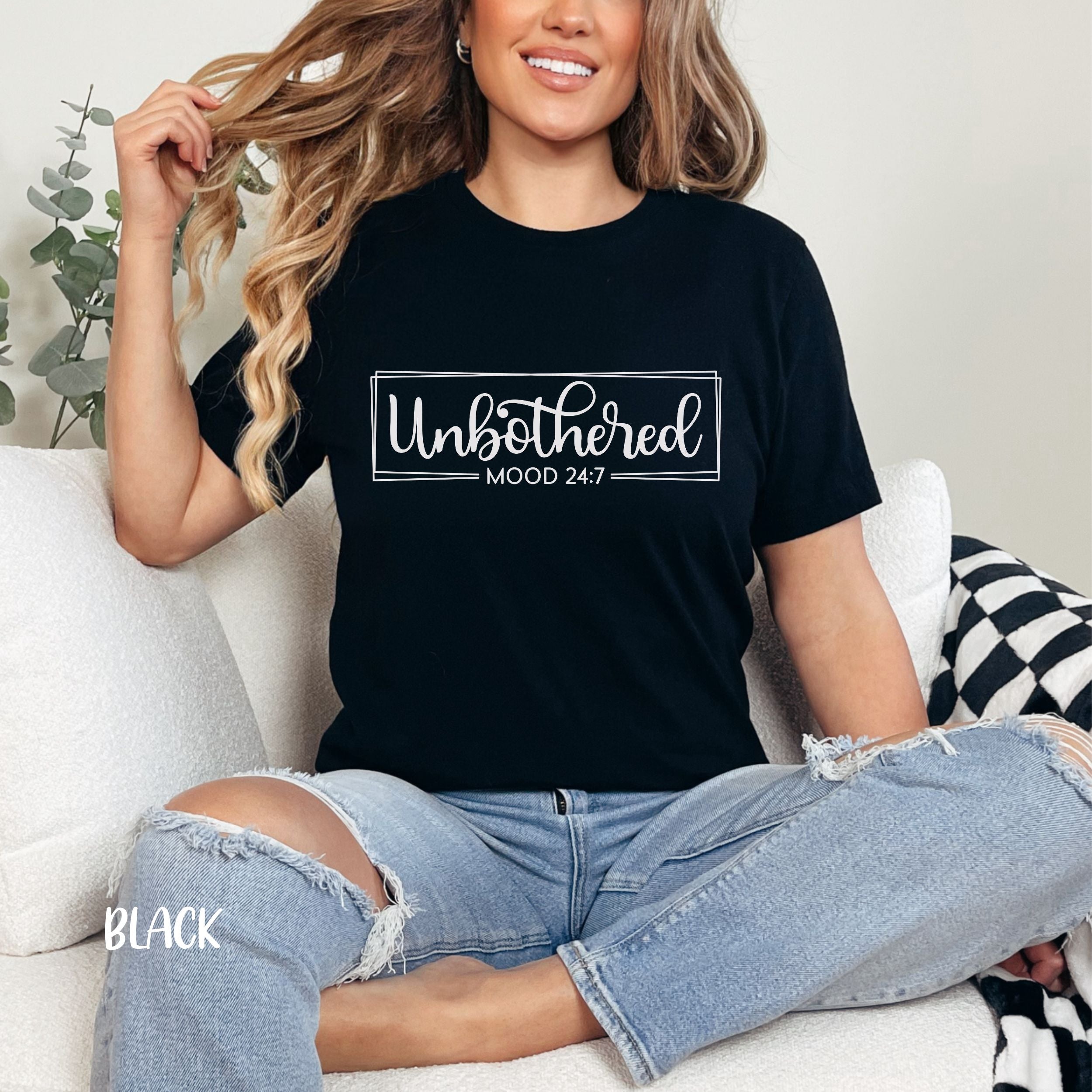Unbothered Mood 24/7 Shirt - Gift for Her