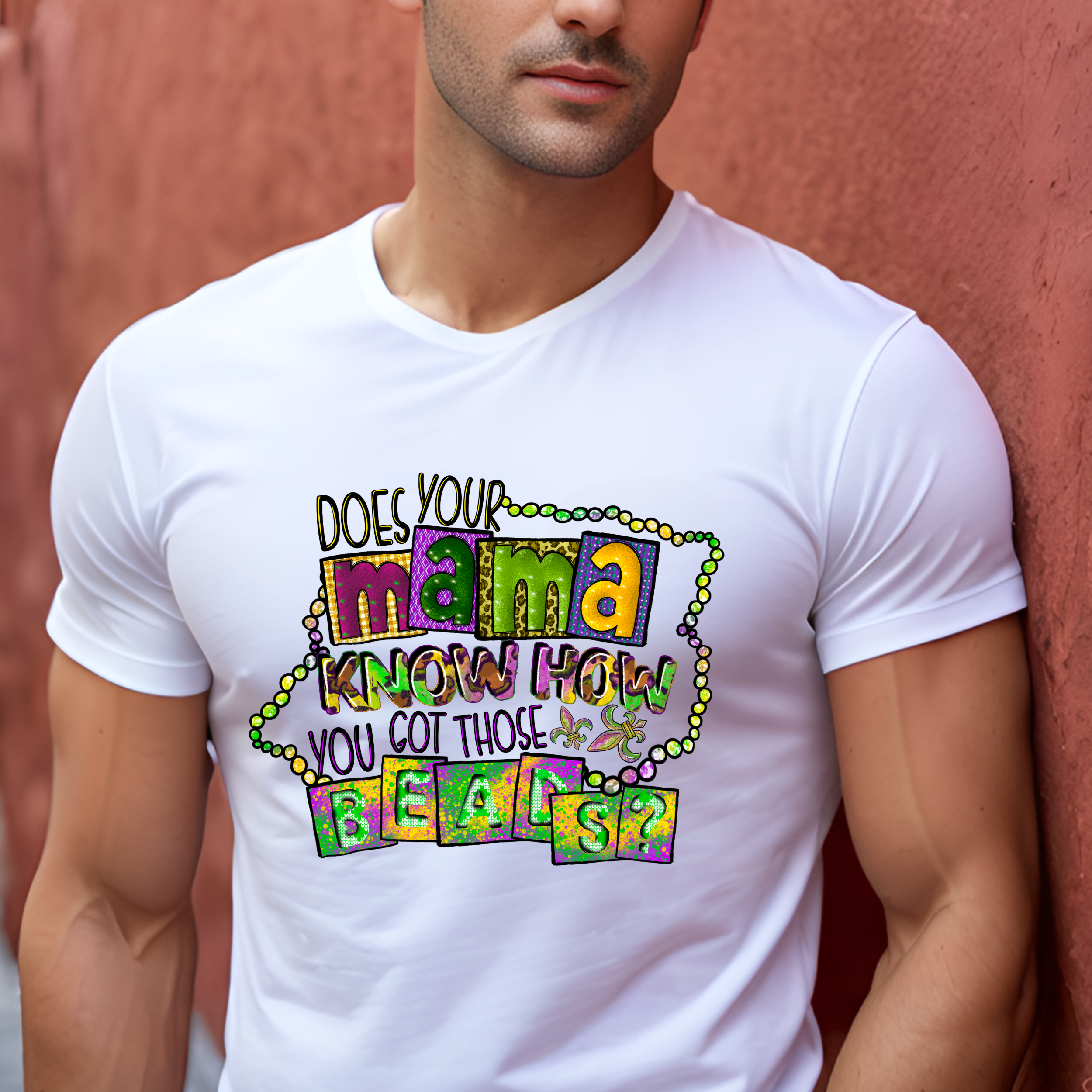 Does Your Mama Know How You Got Those Beads Shirt - Mardi Gras Gift