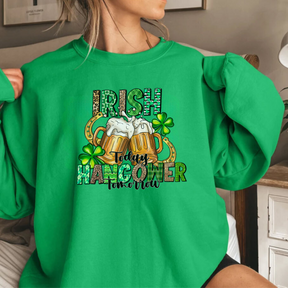 Irish Today Hungover Tomorrow Sweatshirt - St. Patrick's Day Gift