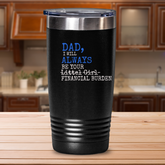 Dad You Will Always Be My Financial Burden Travel Mug