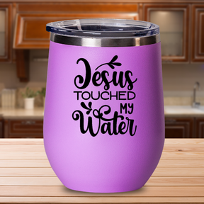 Jesus Touched My Water - 12oz Stainless Steel Insulated Wine Tumbler