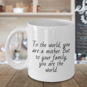 To The World You Are A Mother Coffee Mug For Mom - Personalized Sentimental Gift For Mom