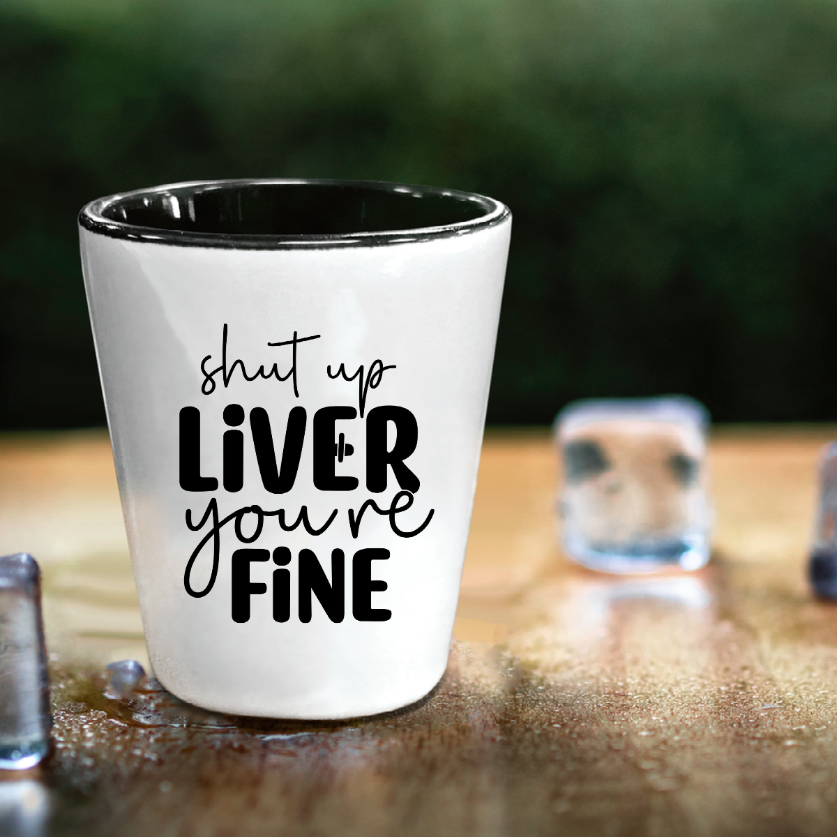 Shut Up Liver Your Fine - Shot Glass