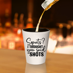 Squats? I Thought You Said Shots - Shot Glass