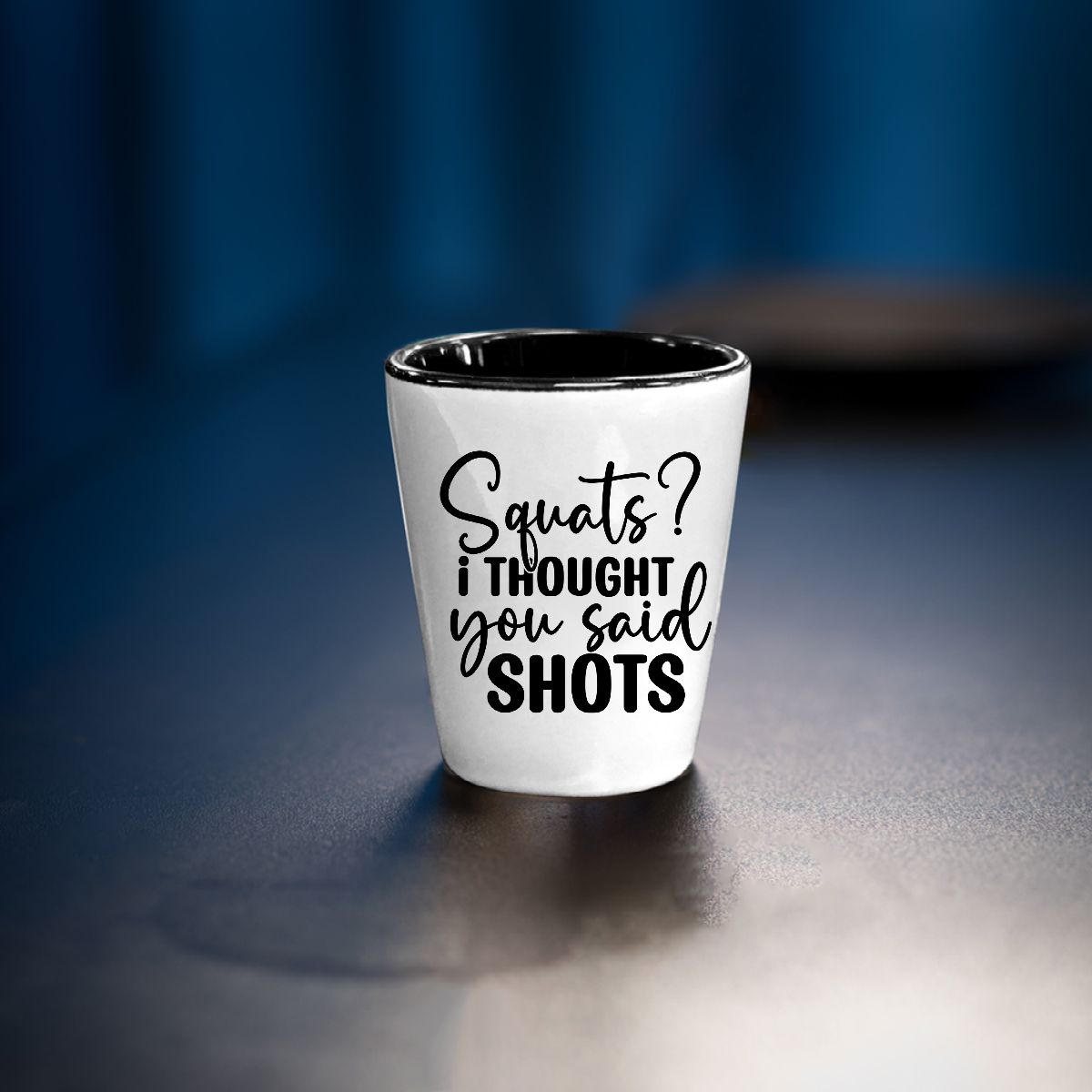 Squats? I Thought You Said Shots - Shot Glass