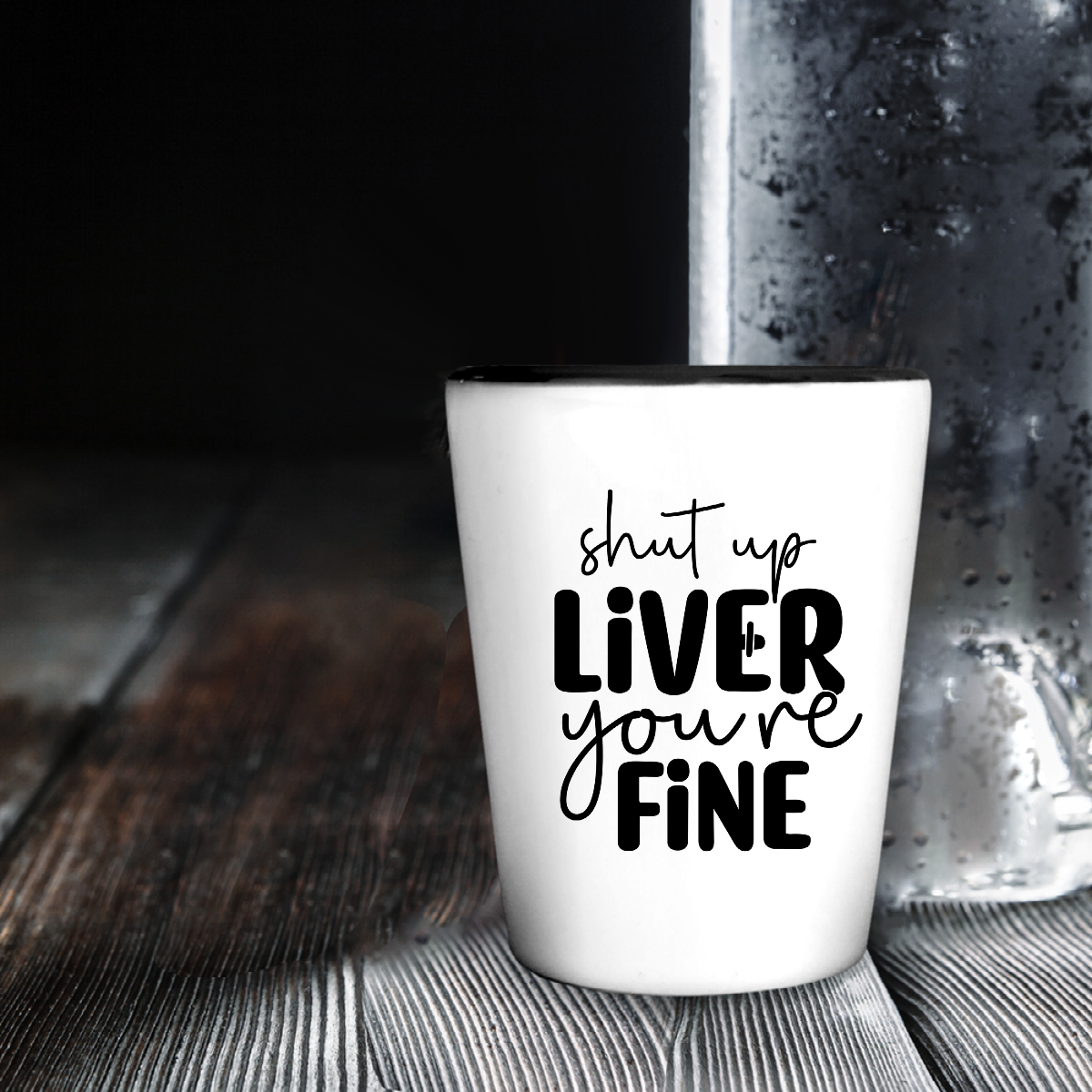 Shut Up Liver Your Fine - Shot Glass