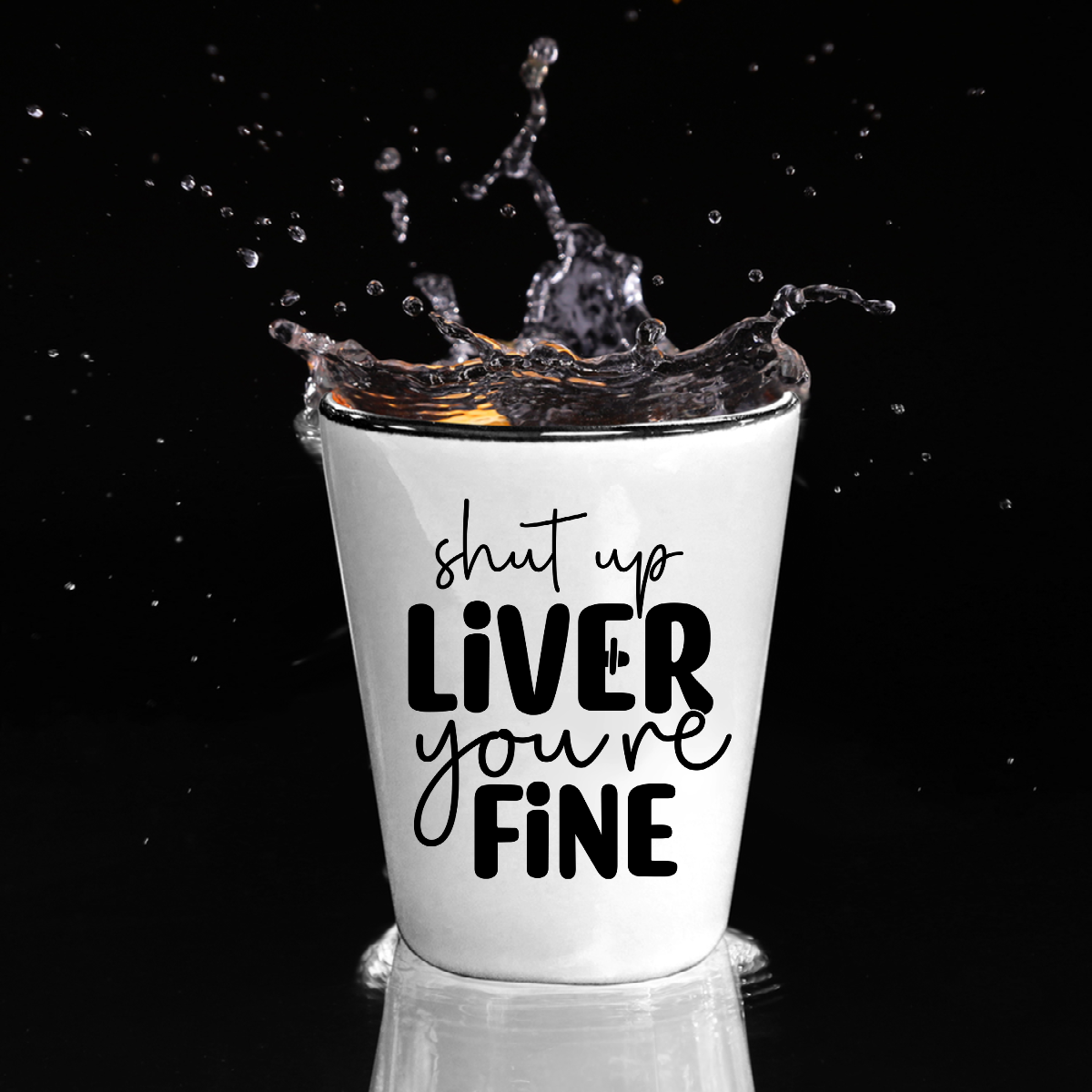 Shut Up Liver Your Fine - Shot Glass