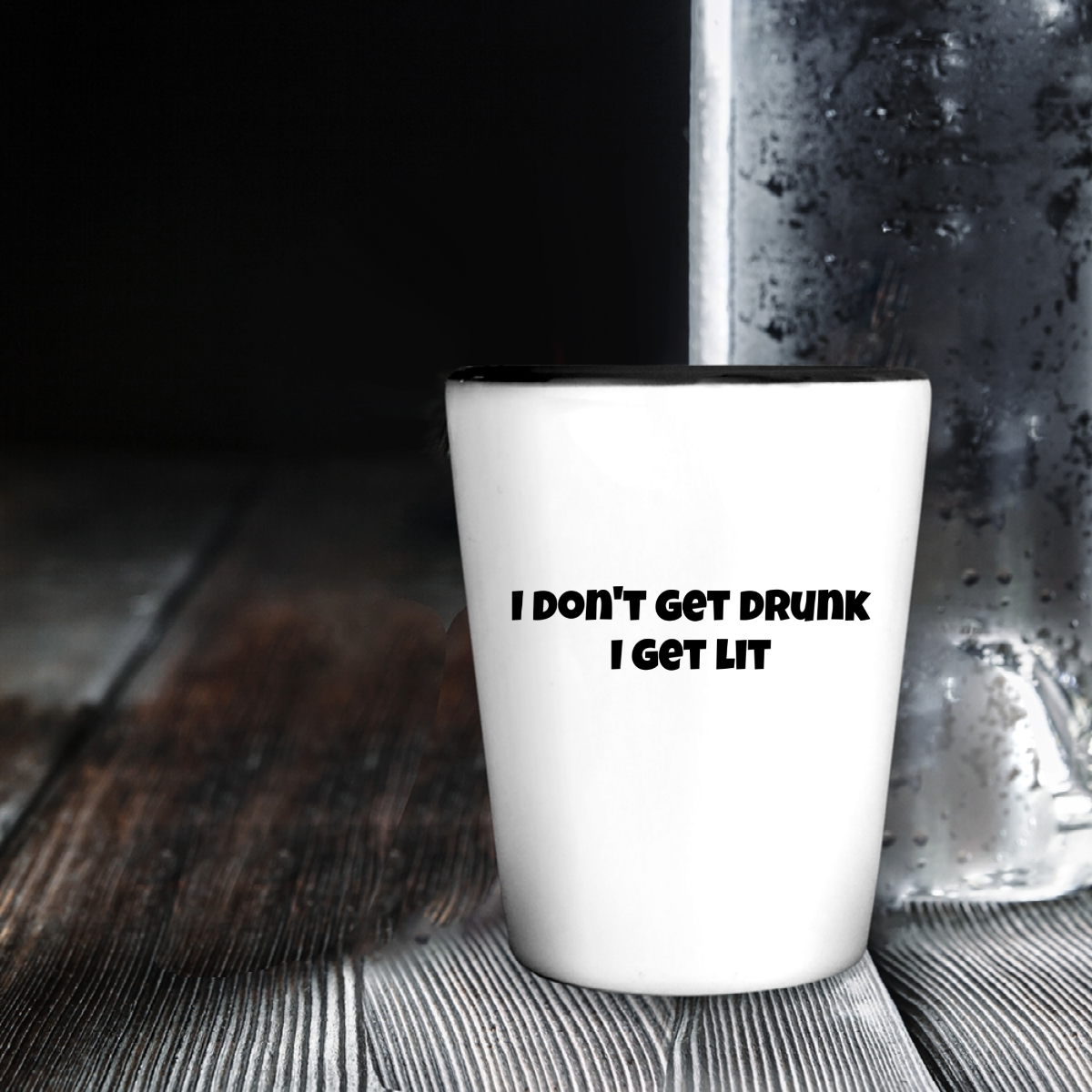 I Don't Get Drunk I Get Lit - Shot Glass