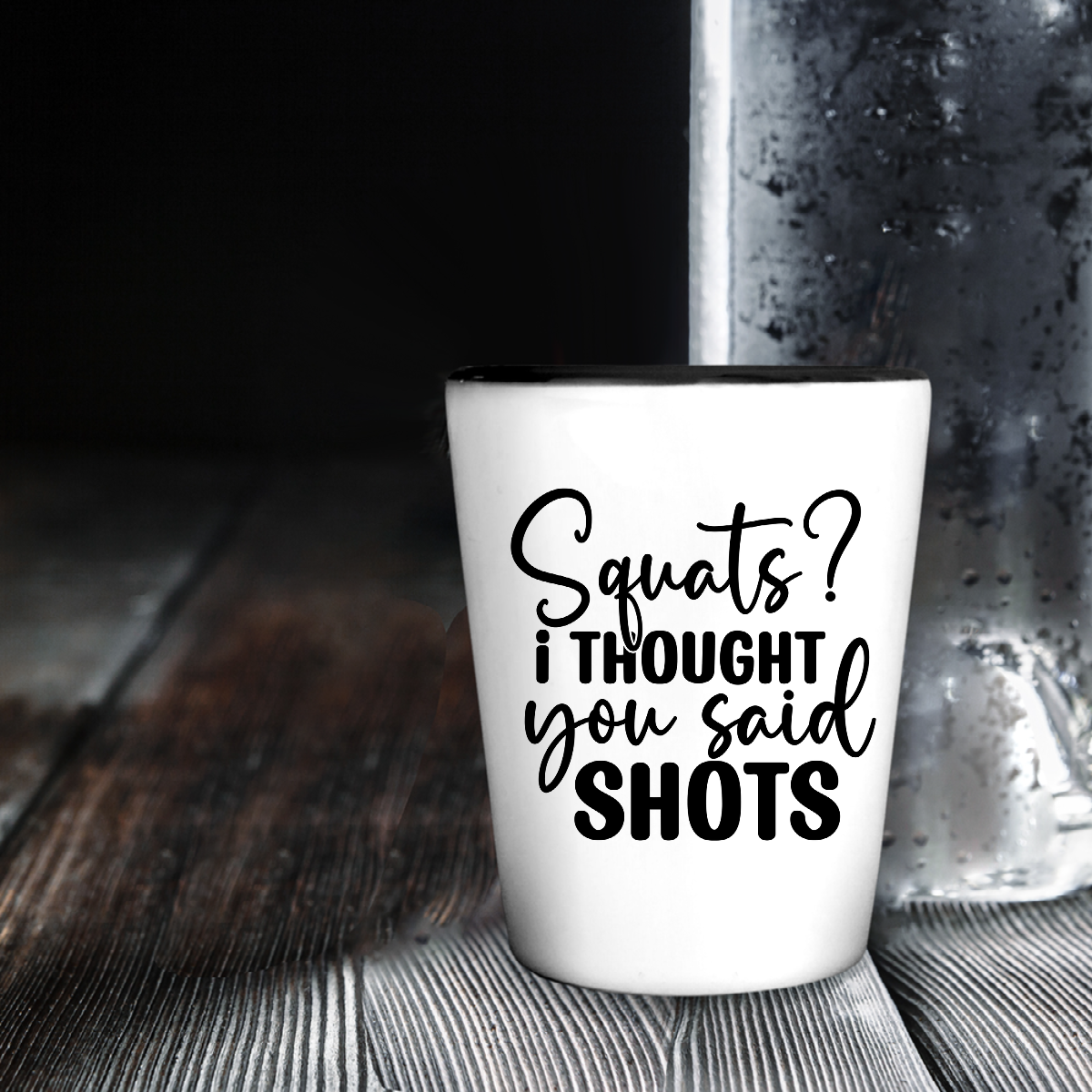 Squats? I Thought You Said Shots - Shot Glass