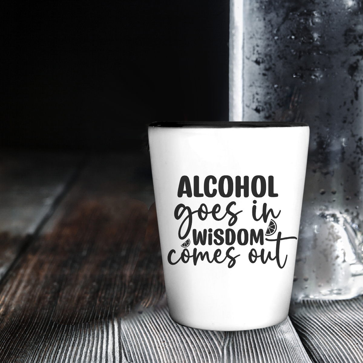Alcohol Goes In Wisdom Comes Out - Shot Glass