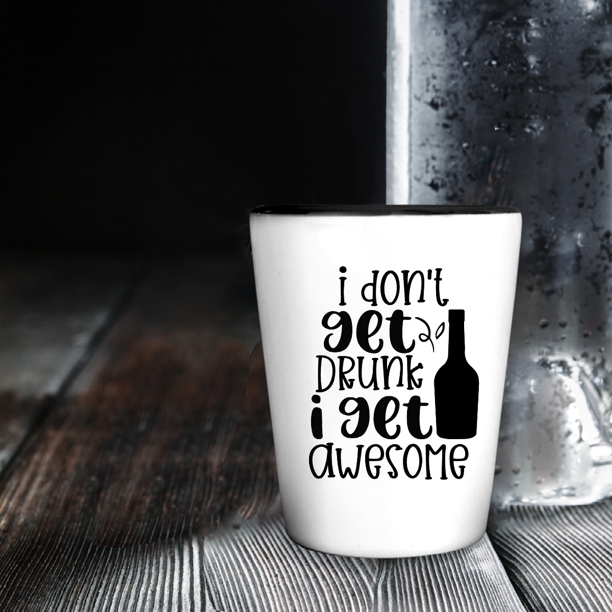 I Don't Get Drunk, I Get Awesome - Shot Glass