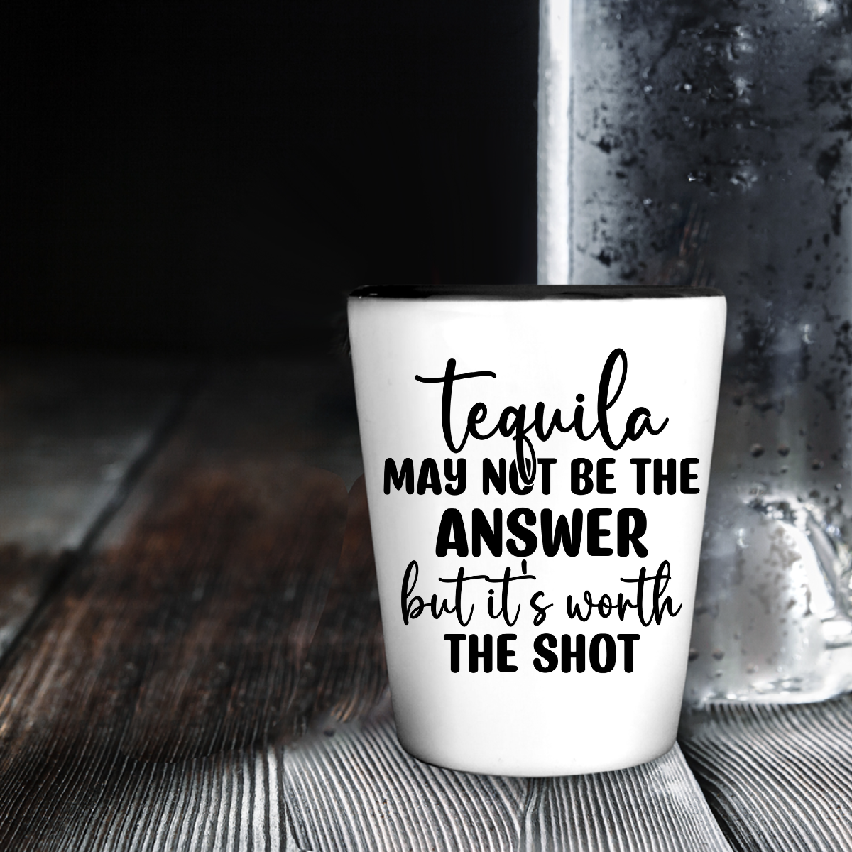 Tequila May Not Be The Answer But It's Worth The Shot - Shot Glass