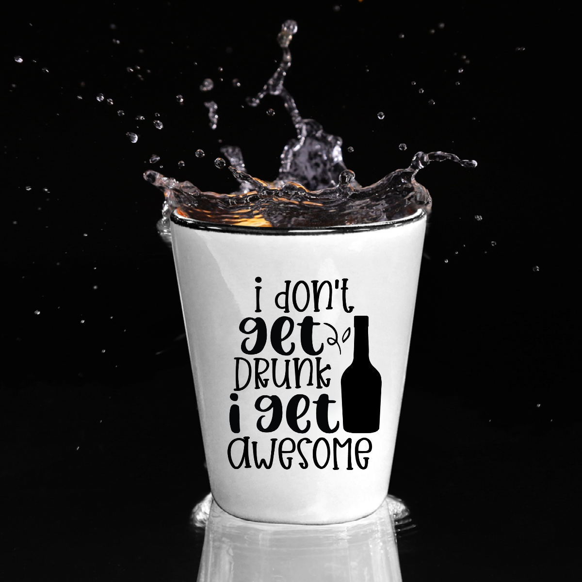 I Don't Get Drunk, I Get Awesome - Shot Glass