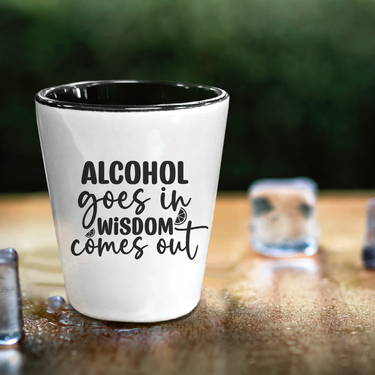 Alcohol Goes In Wisdom Comes Out - Shot Glass