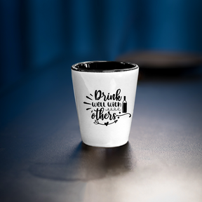 Drink Well With Others - Shot Glass