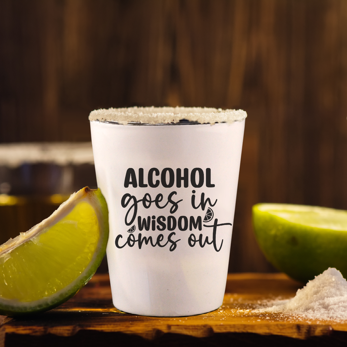 Alcohol Goes In Wisdom Comes Out - Shot Glass