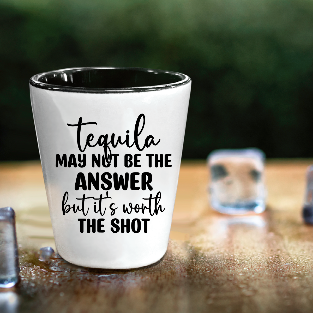 Tequila May Not Be The Answer But It's Worth The Shot - Shot Glass