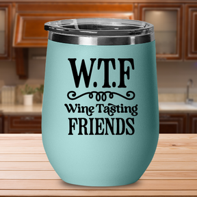 W.T.F Wine Tasting Friends - 12oz Stainless Steel Insulated Wine Tumbler