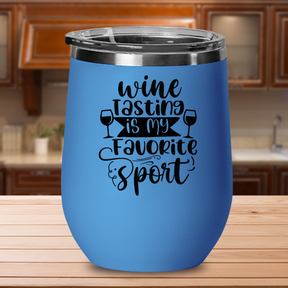 Wine Tasting Is My Favorite Sport - 12oz Stainless Steel Insulated Wine Tumbler