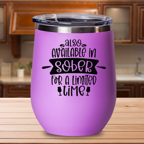 Also Available In Sober For A Limited Time -12oz Stainless Steel Insulated Wine Tumbler