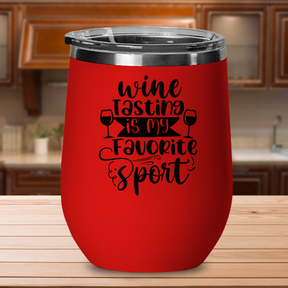 Wine Tasting Is My Favorite Sport - 12oz Stainless Steel Insulated Wine Tumbler