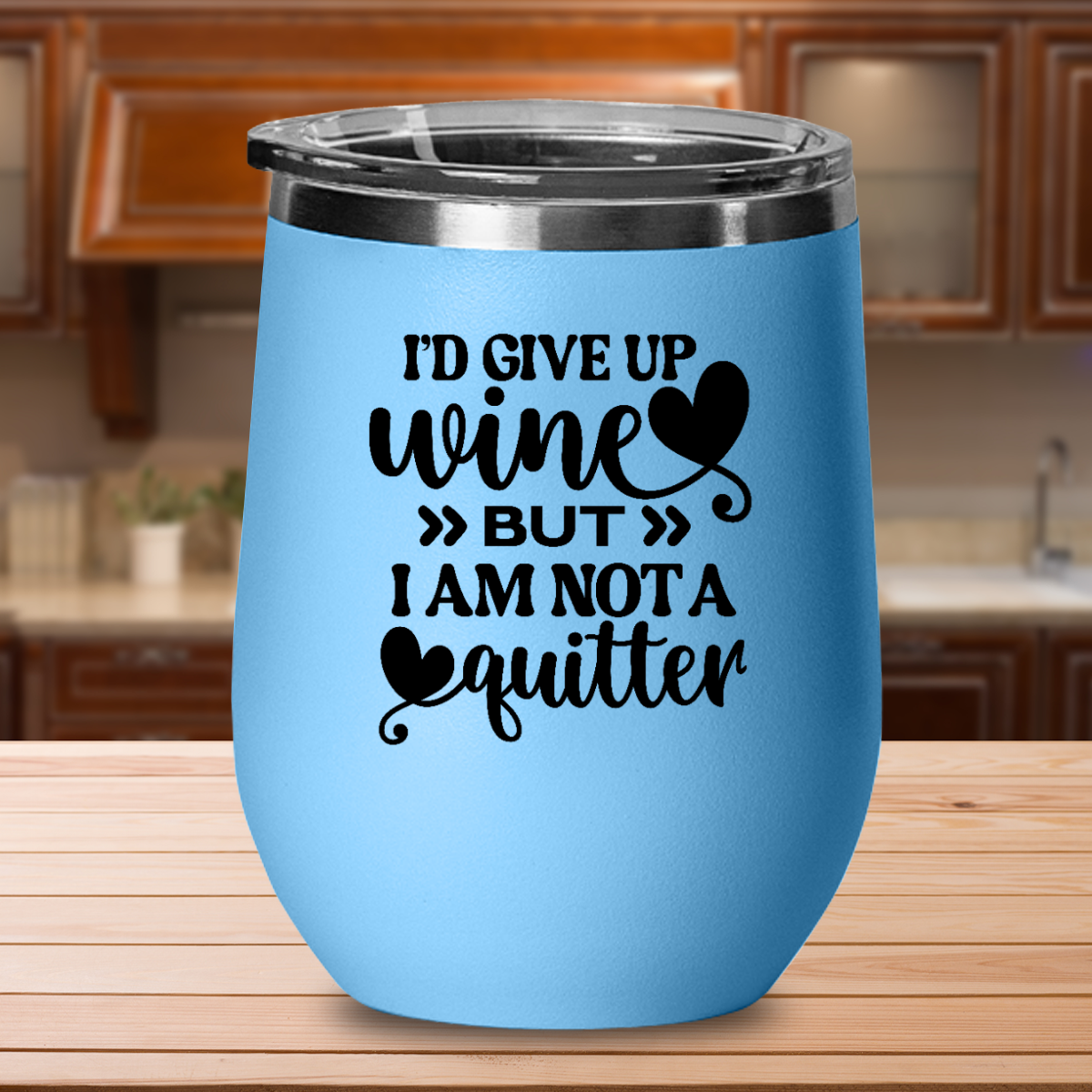 I'd Give Up Wine But I'm Not A Quitter -  12oz Stainless Steel Insulated Wine Tumbler