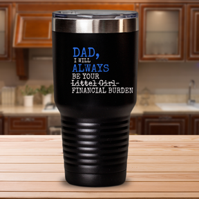 Dad You Will Always Be My Financial Burden Travel Mug