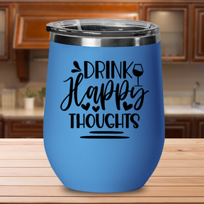 Drink Happy Thoughts -  12oz Stainless Steel Insulated Wine Tumbler