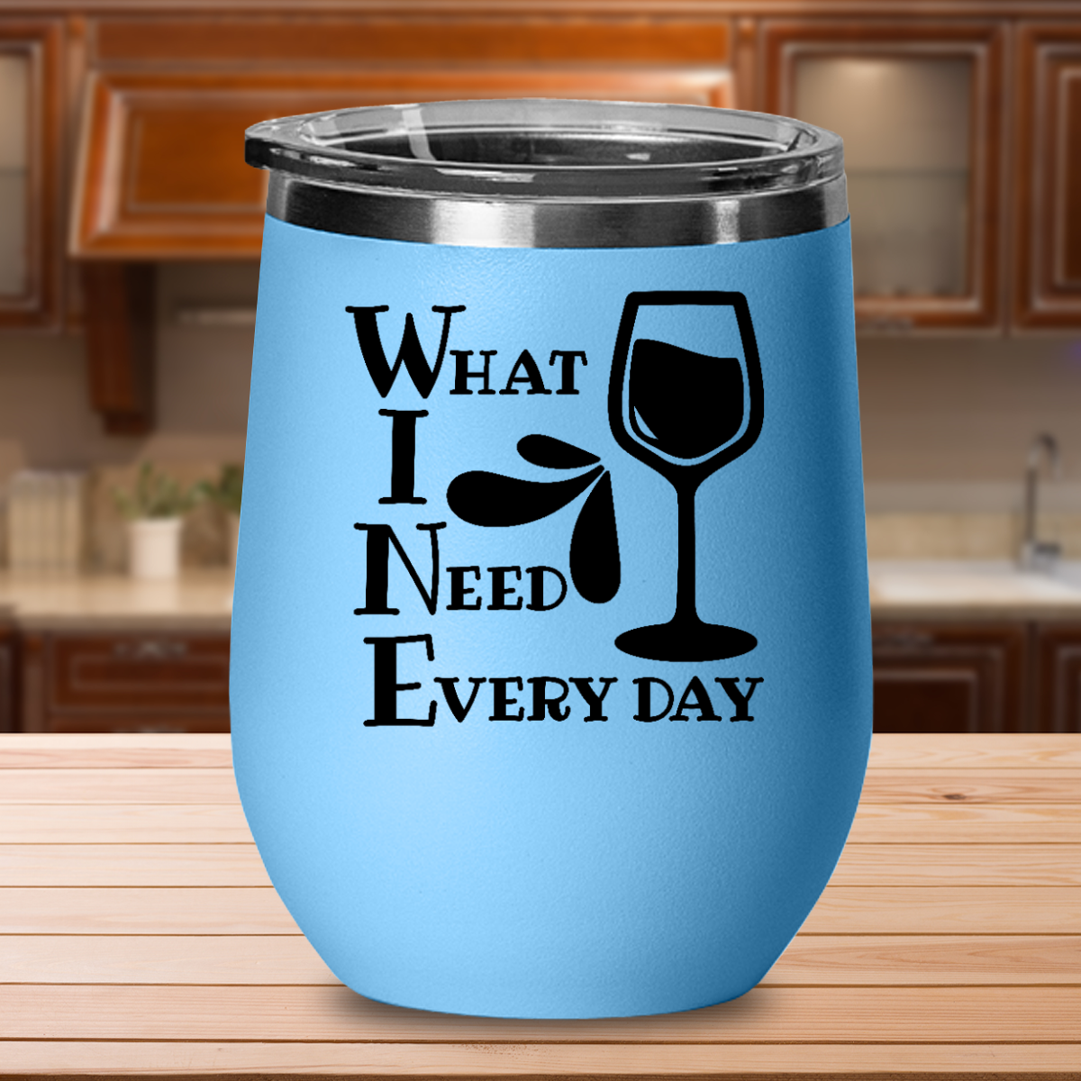 What I Need Every Day - 12oz Stainless Steel Insulated Wine Tumbler