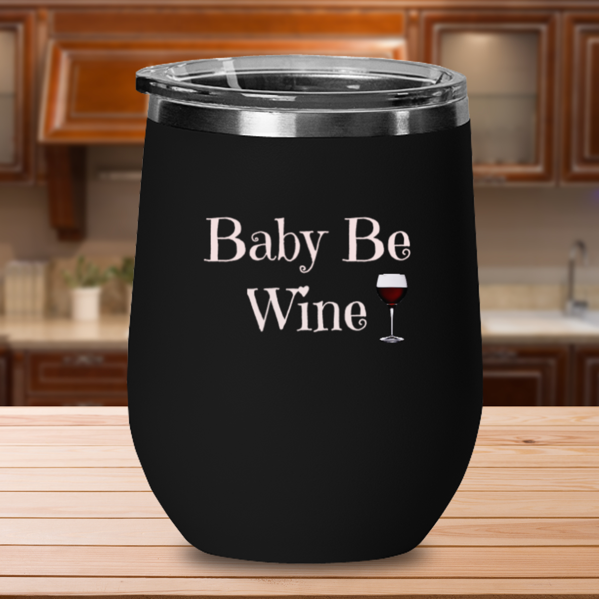 Baby Be Wine - 12oz Stainless Steel Insulated Wine Tumbler