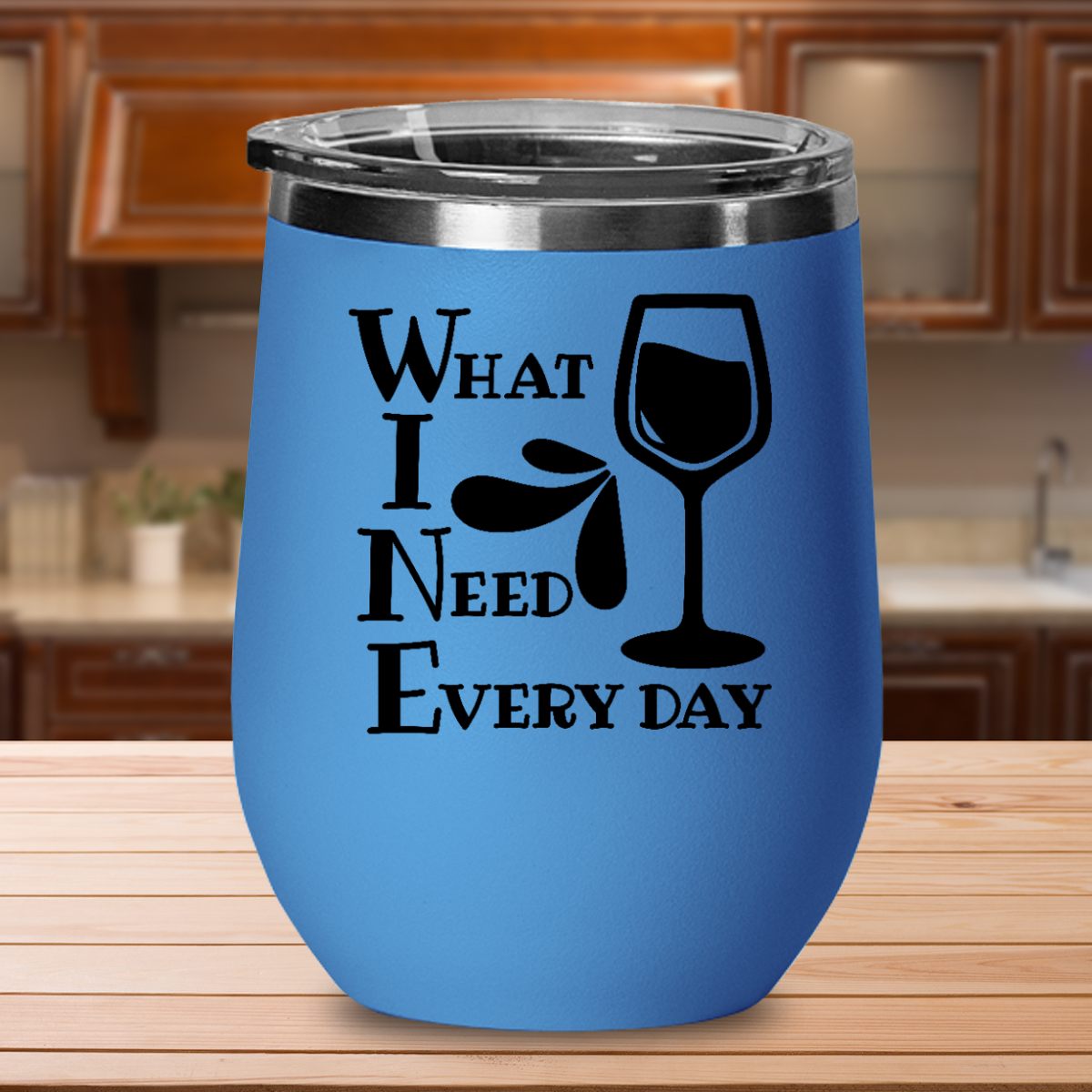 What I Need Every Day - 12oz Stainless Steel Insulated Wine Tumbler