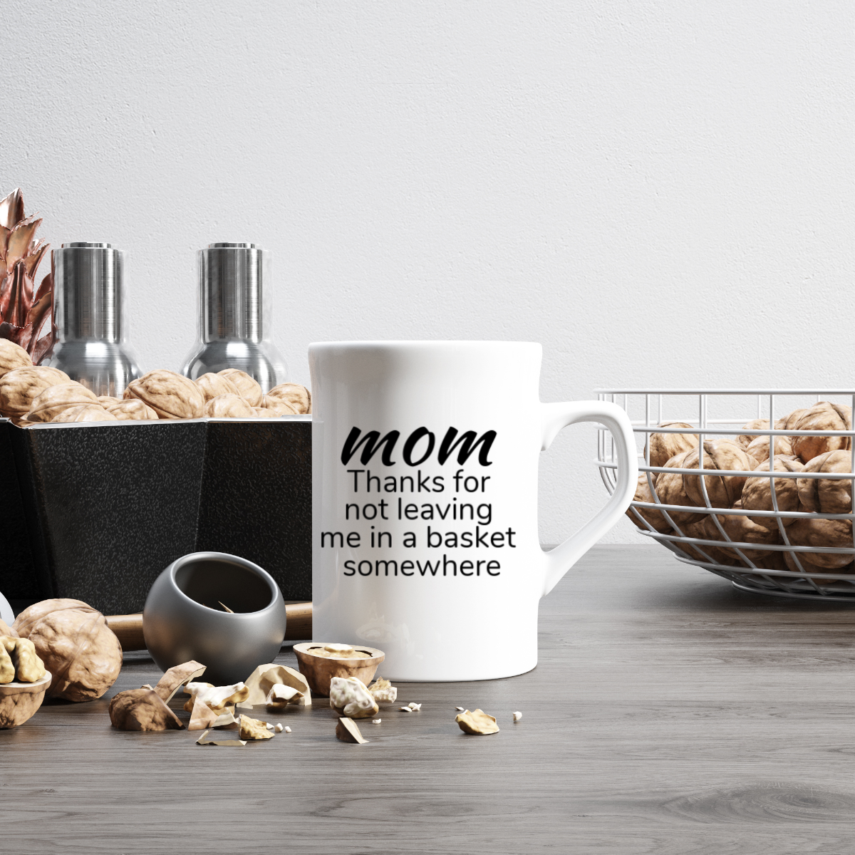 Thanks For Not Leaving Me in A Basket Somewhere - Funny Mom Coffee Mug