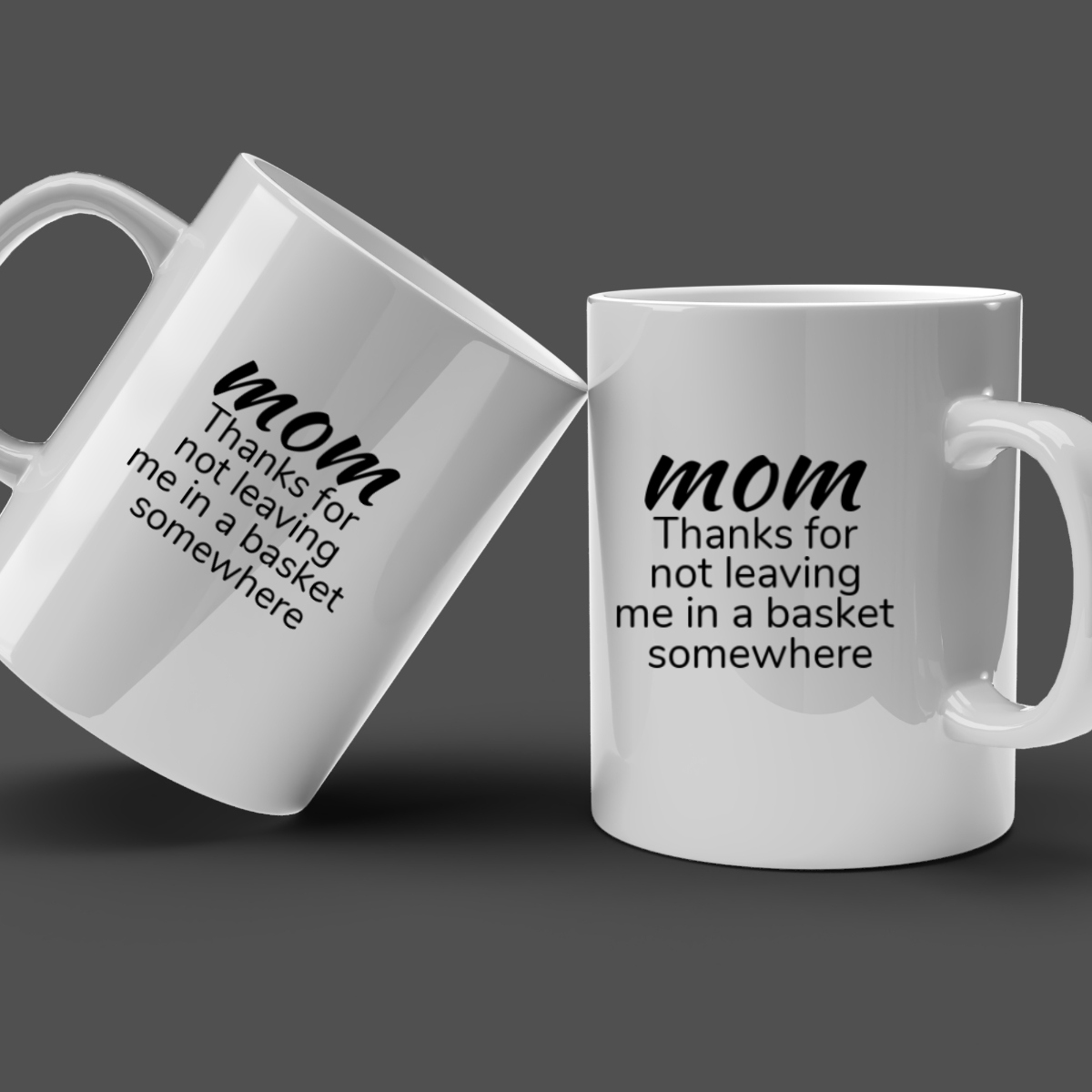 Thanks For Not Leaving Me in A Basket Somewhere - Funny Mom Coffee Mug