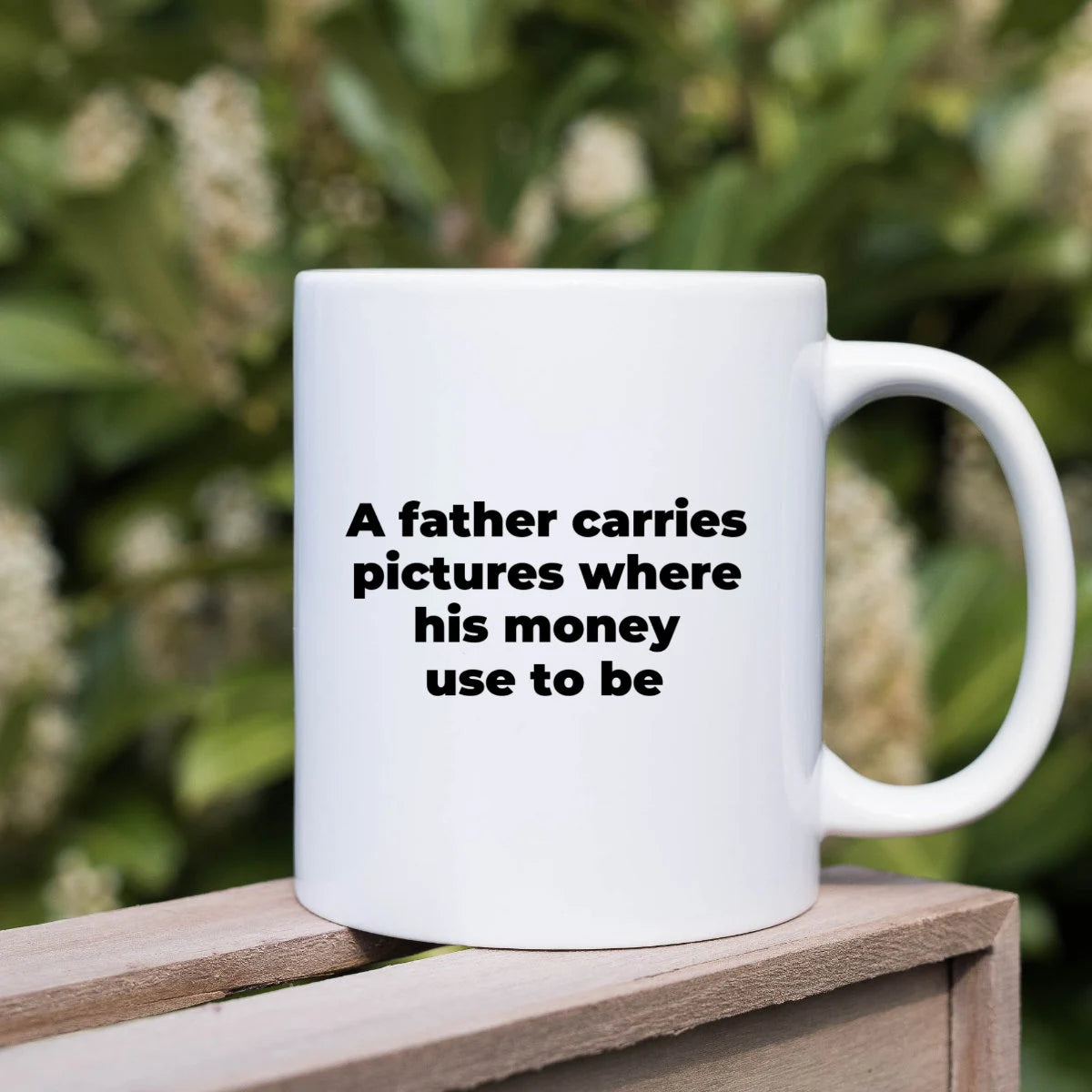 A Father Carries Pictures Where His Money Use To Be - Funny Coffee Mug For Dads
