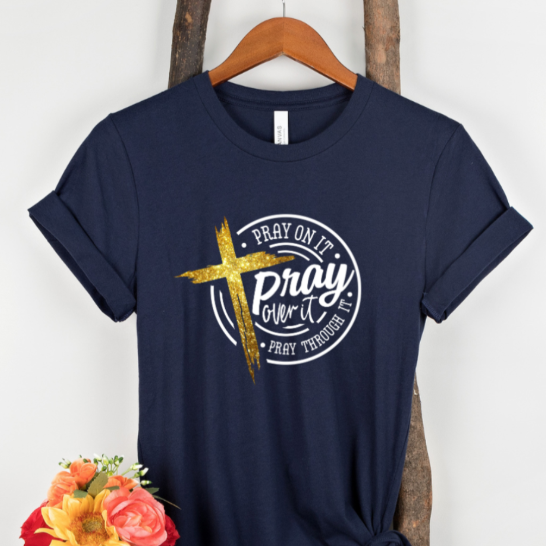 Pray On It Pray Over It Pray Through It Shirt - Faith Gift