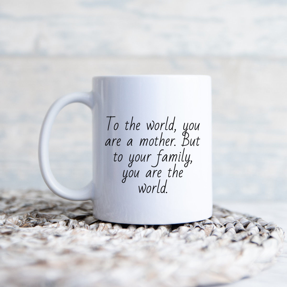 To The World You Are A Mother Coffee Mug For Mom - Personalized Sentimental Gift For Mom