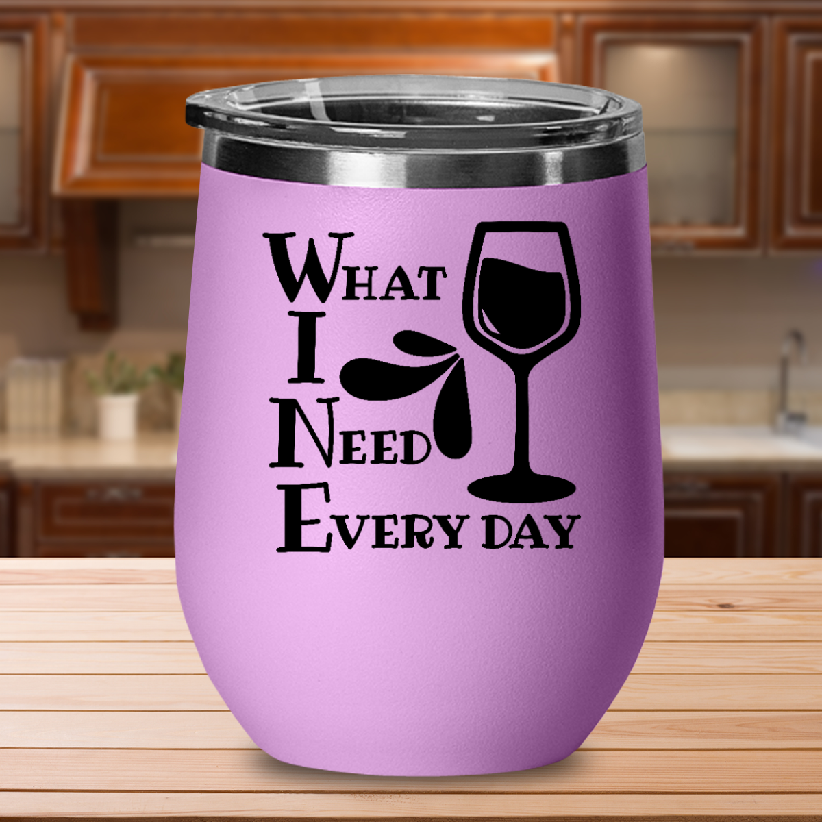 What I Need Every Day - 12oz Stainless Steel Insulated Wine Tumbler