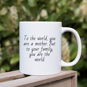 To The World You Are A Mother Coffee Mug For Mom - Personalized Sentimental Gift For Mom