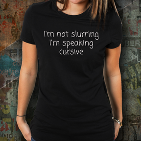 I'm Not Slurring I'm Speaking Cursive Shirt - Funny Drinking Shirt