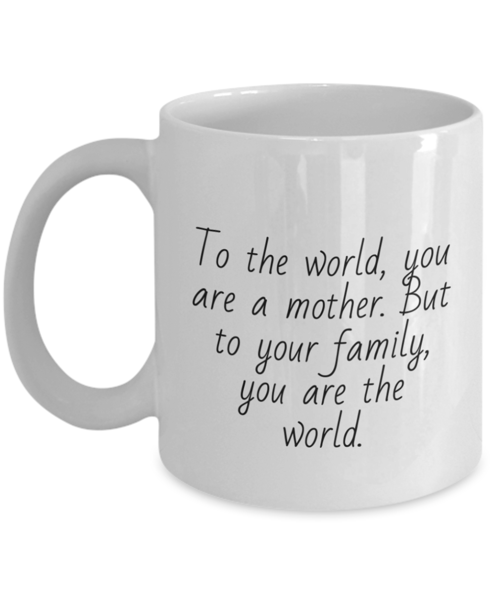 To The World You Are A Mother Coffee Mug For Mom - Personalized Sentimental Gift For Mom