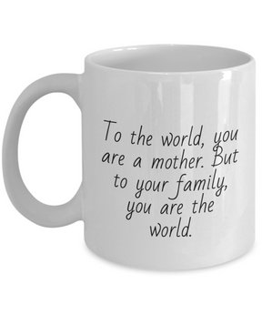 To The World You Are A Mother Coffee Mug For Mom - Personalized Sentimental Gift For Mom